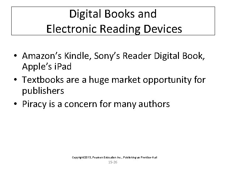 Digital Books and Electronic Reading Devices • Amazon’s Kindle, Sony’s Reader Digital Book, Apple’s