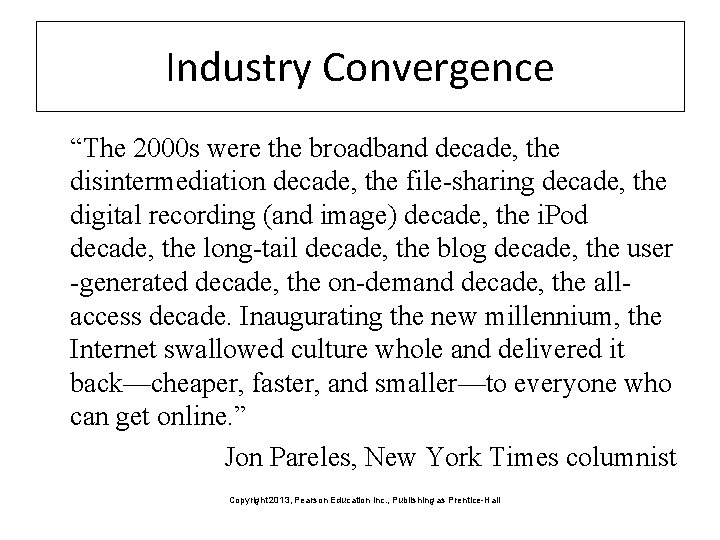 Industry Convergence “The 2000 s were the broadband decade, the disintermediation decade, the file-sharing