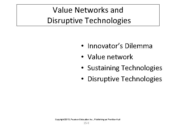 Value Networks and Disruptive Technologies • • Innovator’s Dilemma Value network Sustaining Technologies Disruptive