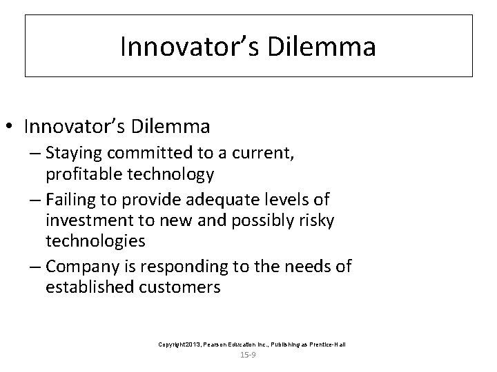 Innovator’s Dilemma • Innovator’s Dilemma – Staying committed to a current, profitable technology –