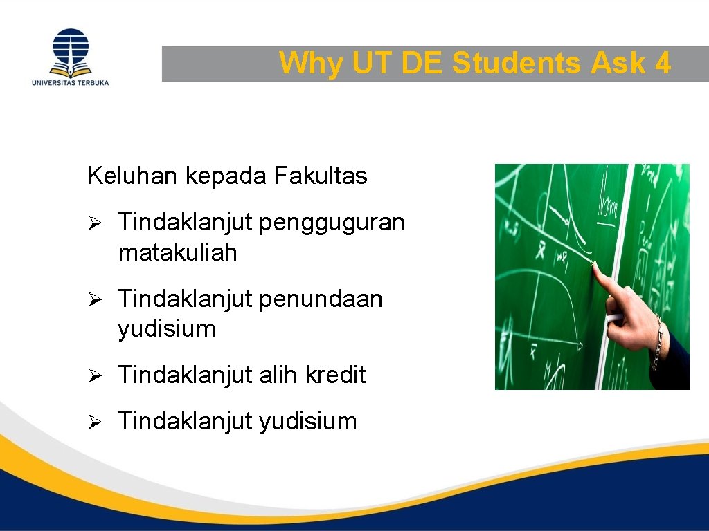 Why UT DE Students Ask 4 Keluhan kepada Fakultas Ø Tindaklanjut pengguguran matakuliah Ø