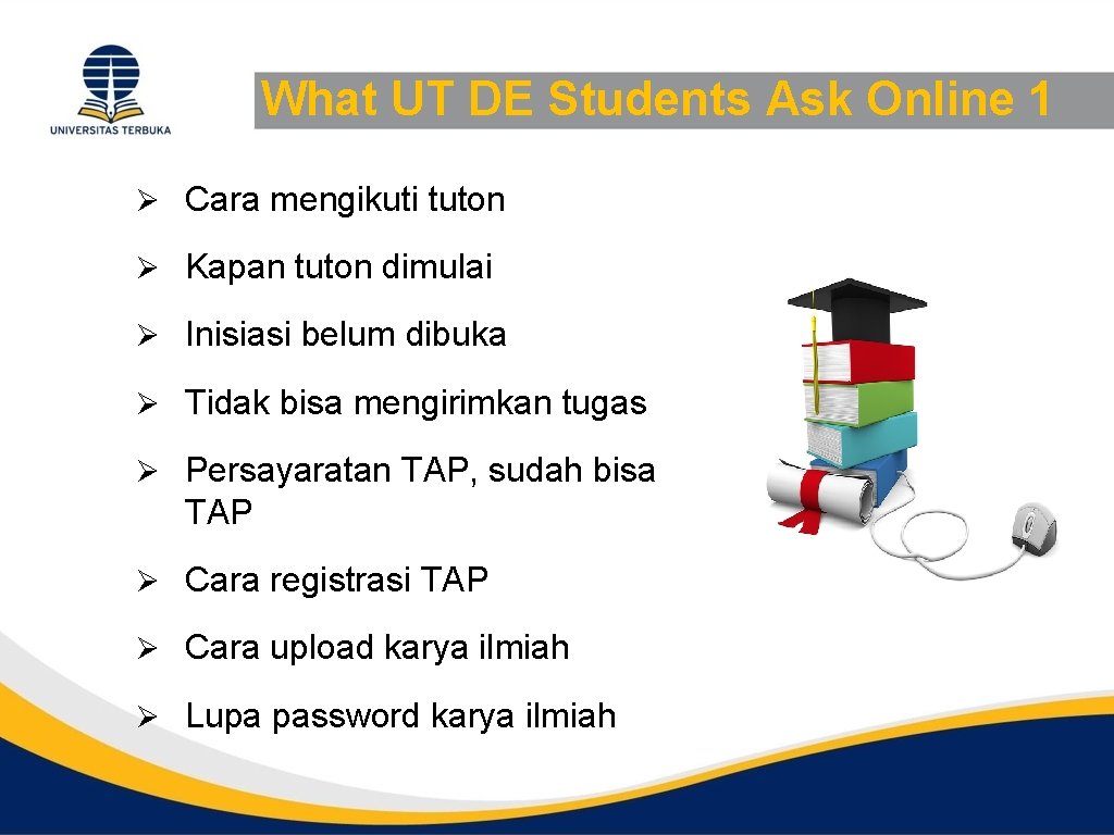 What UT DE Students Ask Online 1 Ø Cara mengikuti tuton Ø Kapan tuton