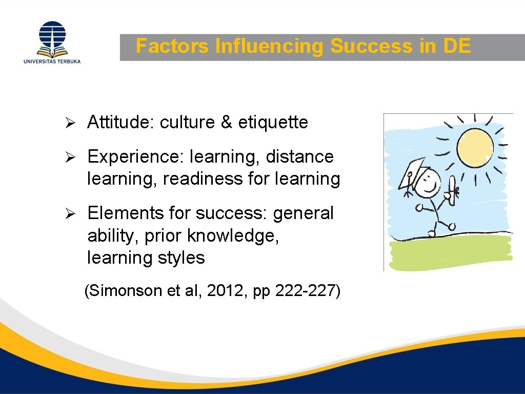 Factors Influencing Success in DE Ø Attitude: culture & etiquette Ø Experience: learning, distance