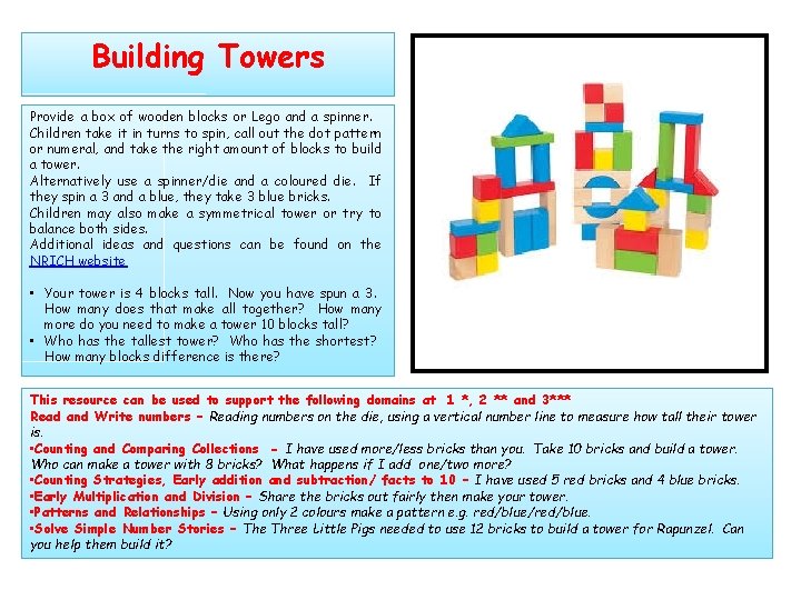 Building Towers Provide a box of wooden blocks or Lego and a spinner. Children