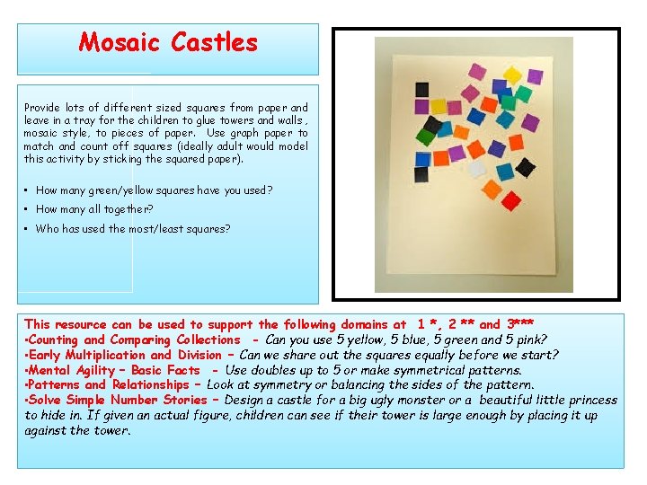 Mosaic Castles Provide lots of different sized squares from paper and leave in a
