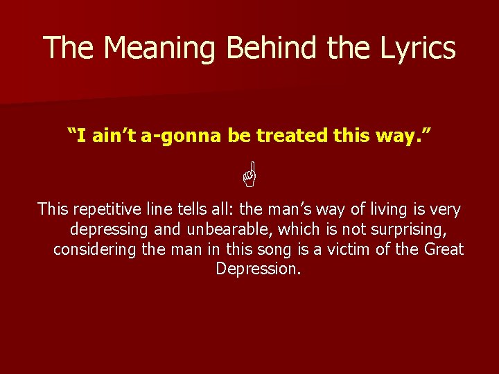 The Meaning Behind the Lyrics “I ain’t a-gonna be treated this way. ” G