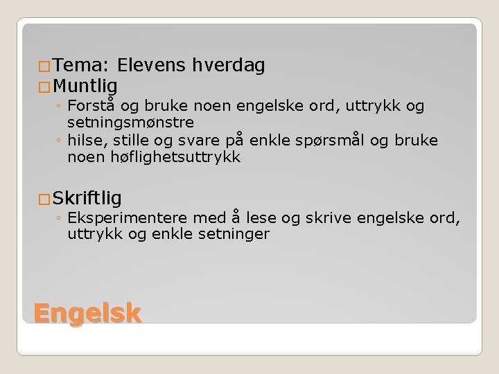 �Tema: Elevens hverdag �Muntlig ◦ Forstå og bruke noen engelske ord, uttrykk og setningsmønstre