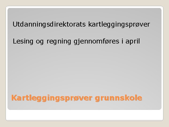 Utdanningsdirektorats kartleggingsprøver Lesing og regning gjennomføres i april Kartleggingsprøver grunnskole 