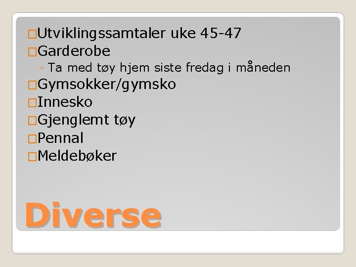 �Utviklingssamtaler uke 45 -47 �Garderobe ◦ Ta med tøy hjem siste fredag i måneden