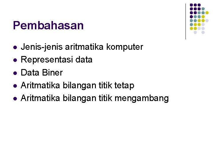 Pembahasan l l l Jenis-jenis aritmatika komputer Representasi data Data Biner Aritmatika bilangan titik