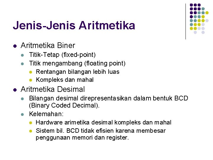 Jenis-Jenis Aritmetika l Aritmetika Biner l l l Titik-Tetap (fixed-point) Titik mengambang (floating point)