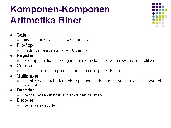 Komponen-Komponen Aritmetika Biner l Gate l l Flip-flop l l memilih salah satu dari