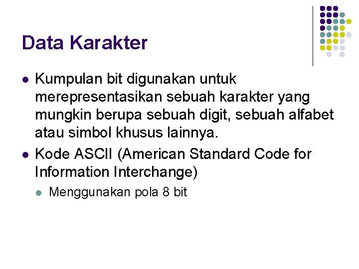 Data Karakter l l Kumpulan bit digunakan untuk merepresentasikan sebuah karakter yang mungkin berupa