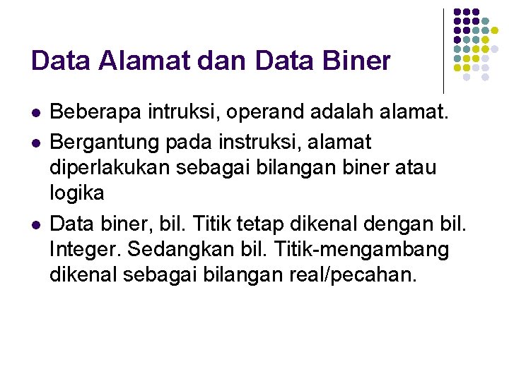 Data Alamat dan Data Biner l l l Beberapa intruksi, operand adalah alamat. Bergantung