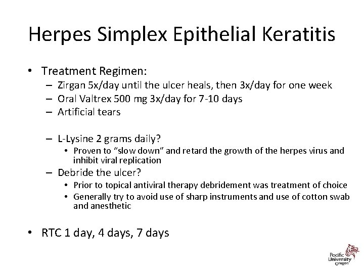 Herpes Simplex Epithelial Keratitis • Treatment Regimen: – Zirgan 5 x/day until the ulcer