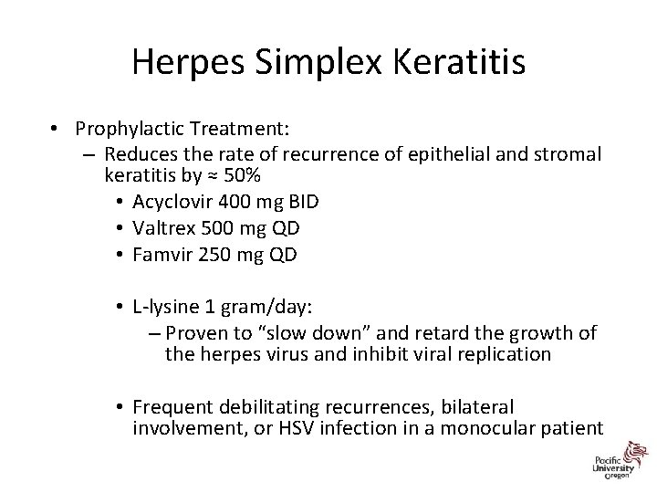 Herpes Simplex Keratitis • Prophylactic Treatment: – Reduces the rate of recurrence of epithelial