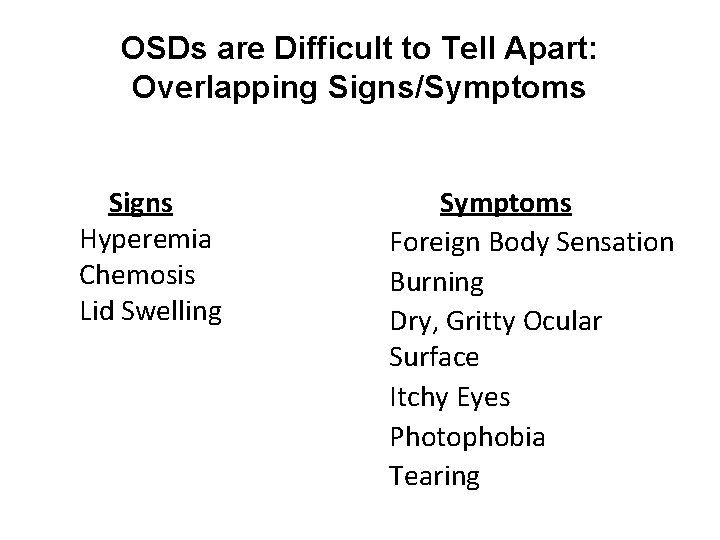 OSDs are Difficult to Tell Apart: Overlapping Signs/Symptoms Signs Hyperemia Chemosis Lid Swelling Symptoms