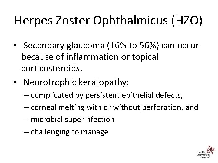 Herpes Zoster Ophthalmicus (HZO) • Secondary glaucoma (16% to 56%) can occur because of