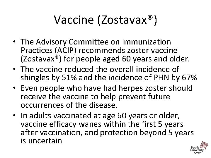 Vaccine (Zostavax®) • The Advisory Committee on Immunization Practices (ACIP) recommends zoster vaccine (Zostavax®)