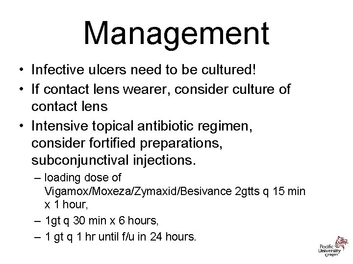 Management • Infective ulcers need to be cultured! • If contact lens wearer, consider
