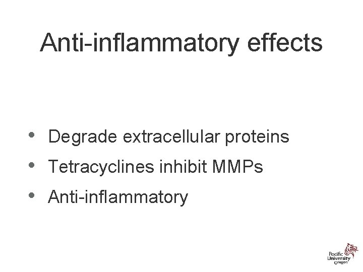 Anti-inflammatory effects • • • Degrade extracellular proteins Tetracyclines inhibit MMPs Anti-inflammatory 