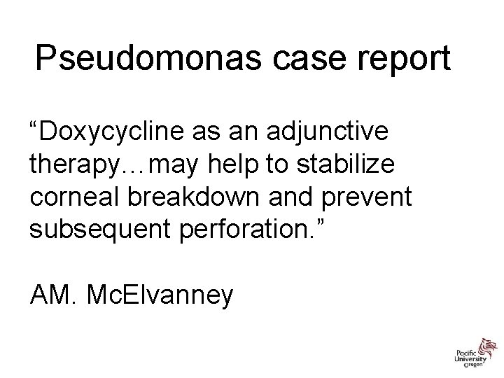 Pseudomonas case report “Doxycycline as an adjunctive therapy…may help to stabilize corneal breakdown and