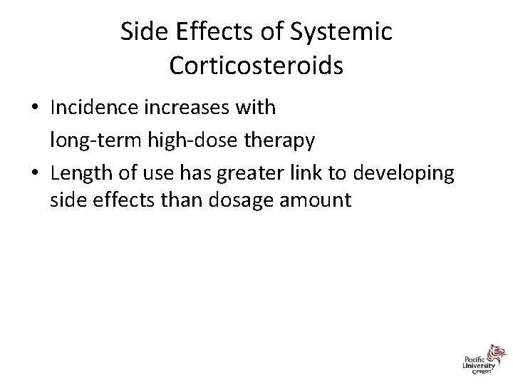 Side Effects of Systemic Corticosteroids • Incidence increases with long-term high-dose therapy • Length