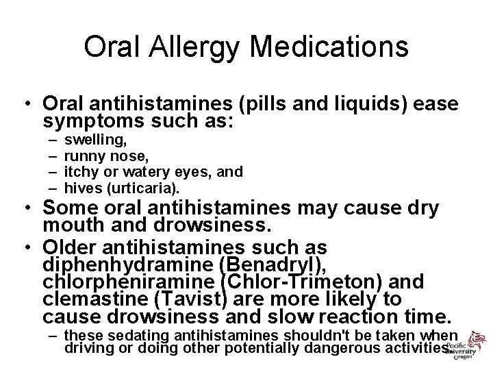 Oral Allergy Medications • Oral antihistamines (pills and liquids) ease symptoms such as: –