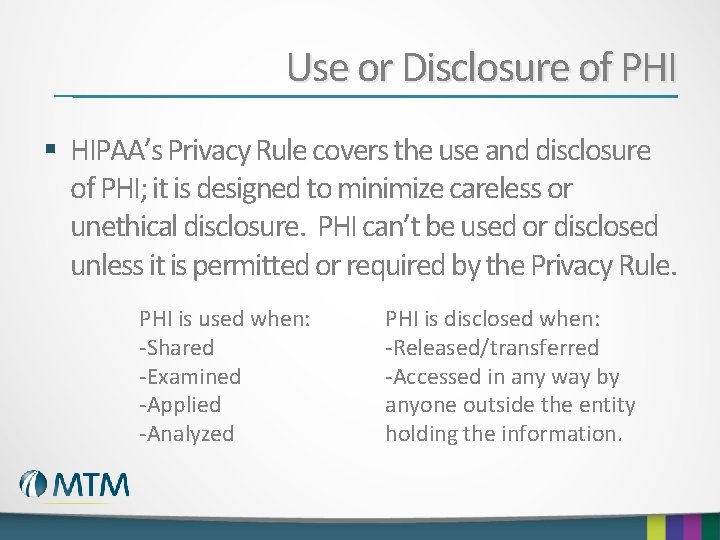 Use or Disclosure of PHI § HIPAA’s Privacy Rule covers the use and disclosure