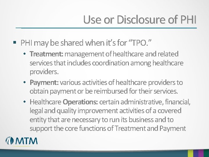 Use or Disclosure of PHI § PHI may be shared when it’s for “TPO.