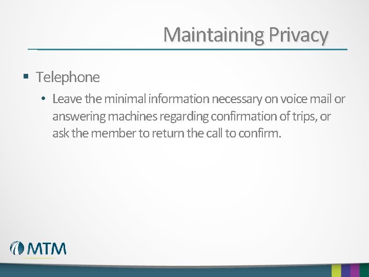 Maintaining Privacy § Telephone • Leave the minimal information necessary on voice mail or