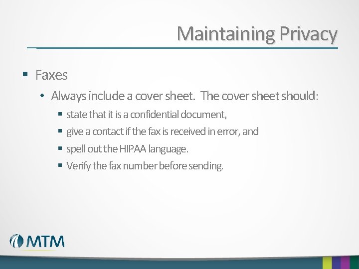 Maintaining Privacy § Faxes • Always include a cover sheet. The cover sheet should: