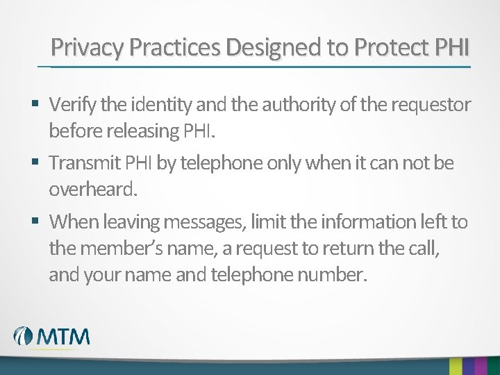 Privacy Practices Designed to Protect PHI § Verify the identity and the authority of