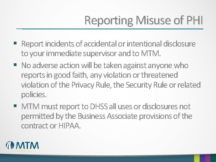 Reporting Misuse of PHI § Report incidents of accidental or intentional disclosure to your