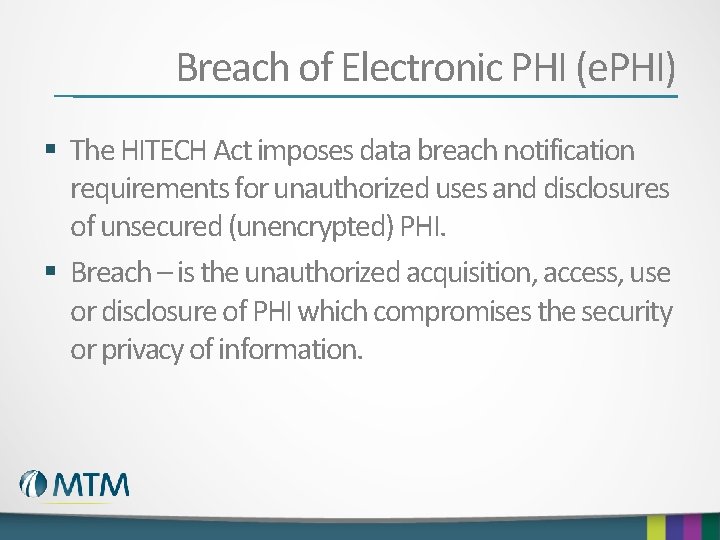 Breach of Electronic PHI (e. PHI) § The HITECH Act imposes data breach notification