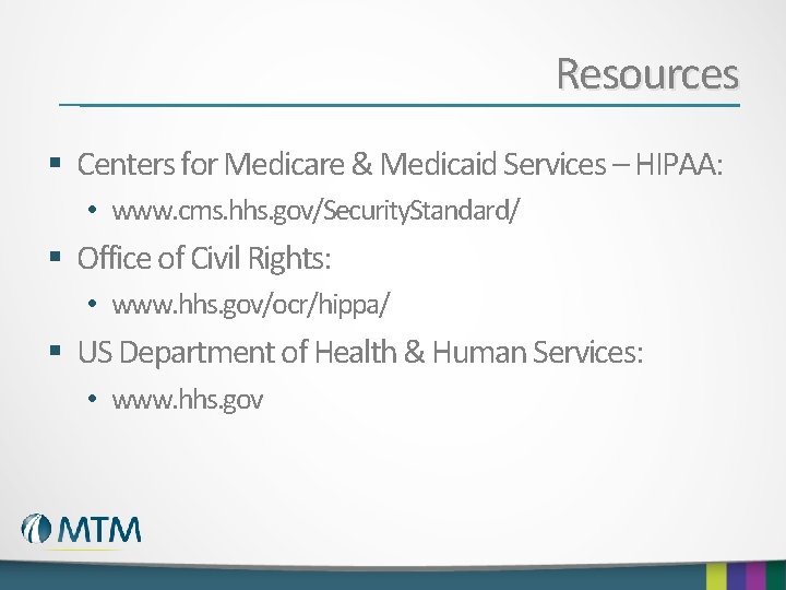 Resources § Centers for Medicare & Medicaid Services – HIPAA: • www. cms. hhs.