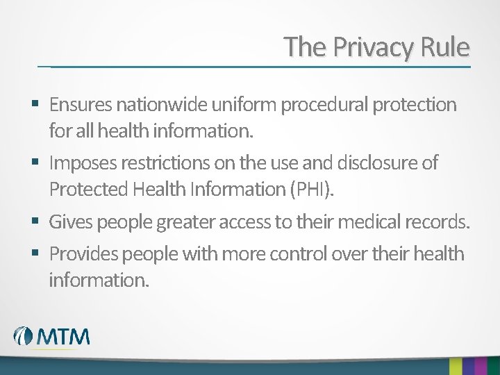 The Privacy Rule § Ensures nationwide uniform procedural protection for all health information. §