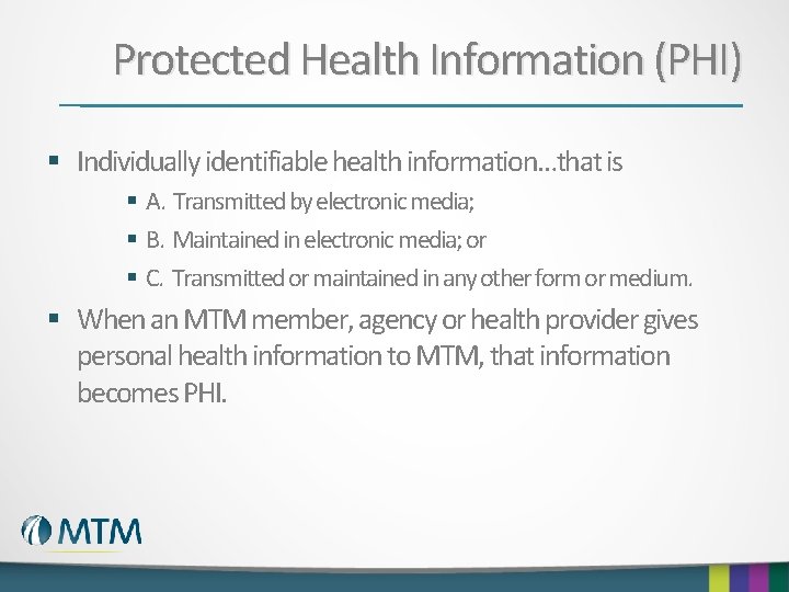 Protected Health Information (PHI) § Individually identifiable health information…that is § A. Transmitted by