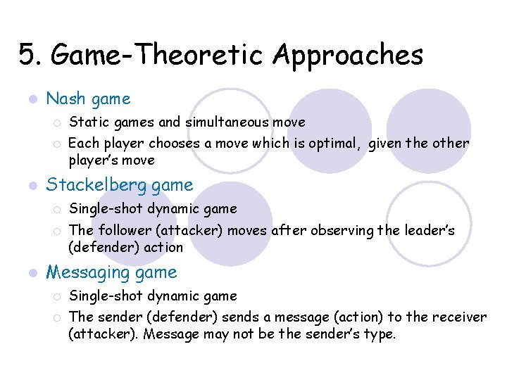 5. Game-Theoretic Approaches Nash game Each player chooses a move which is optimal, given