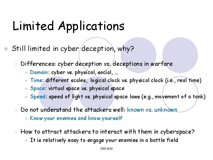 Limited Applications Still limited in cyber deception, why? Differences: cyber deception vs. deceptions in