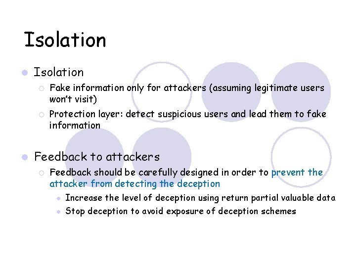 Isolation Fake information only for attackers (assuming legitimate users won’t visit) Protection layer: detect