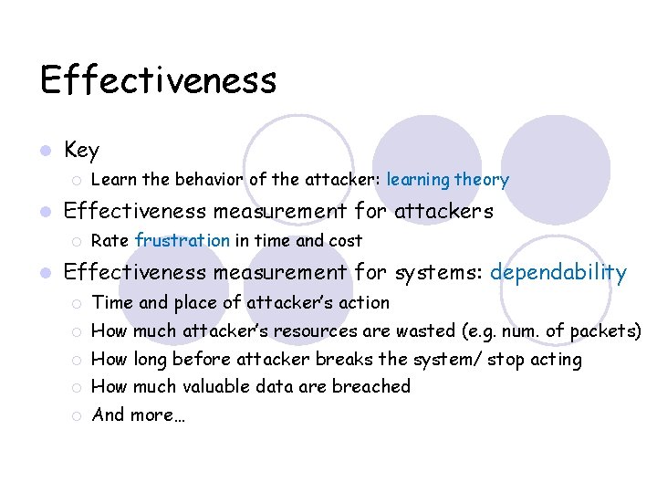 Effectiveness Key Effectiveness measurement for attackers Learn the behavior of the attacker: learning theory