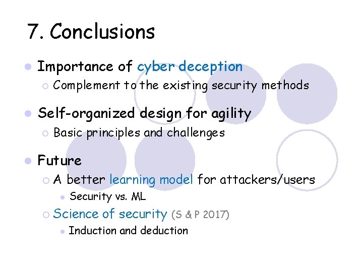 7. Conclusions Importance of cyber deception Self-organized design for agility Complement to the existing