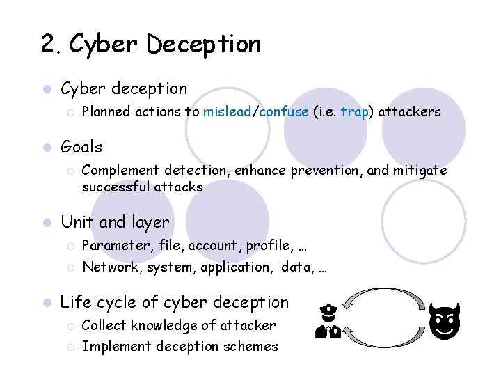 2. Cyber Deception Cyber deception Goals Planned actions to mislead/confuse (i. e. trap) attackers