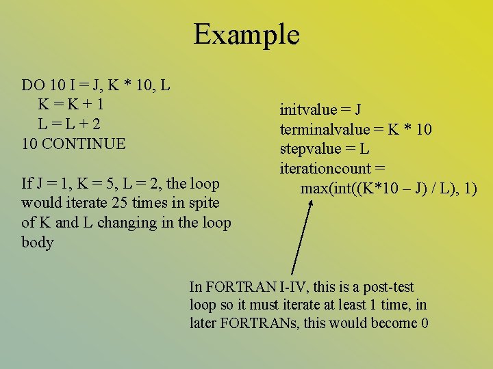 Example DO 10 I = J, K * 10, L K=K+1 L=L+2 10 CONTINUE