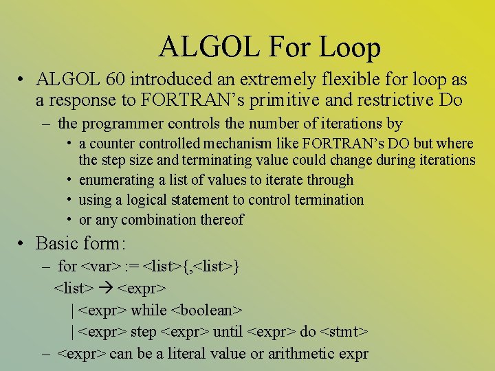 ALGOL For Loop • ALGOL 60 introduced an extremely flexible for loop as a ALGOL For Loop • ALGOL 60 introduced an extremely flexible for loop as a