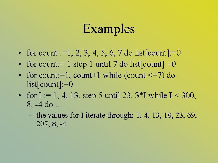 Examples • for count : =1, 2, 3, 4, 5, 6, 7 do list[count]: