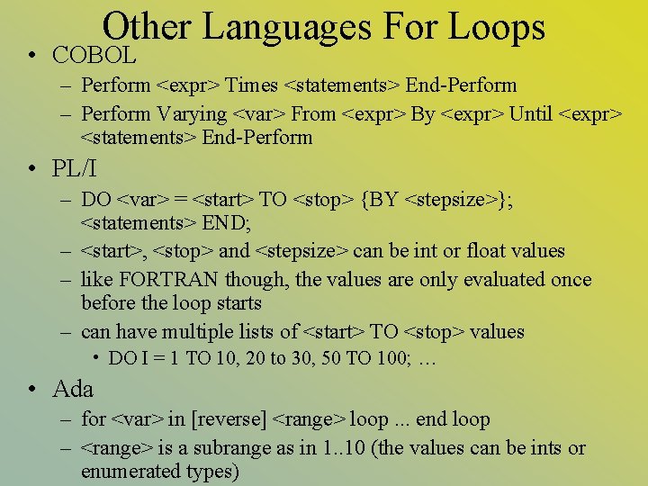 Other Languages For Loops • COBOL – Perform <expr> Times <statements> End-Perform – Perform