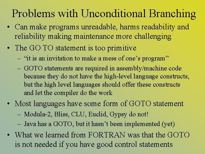 Problems with Unconditional Branching • Can make programs unreadable, harms readability and reliability making