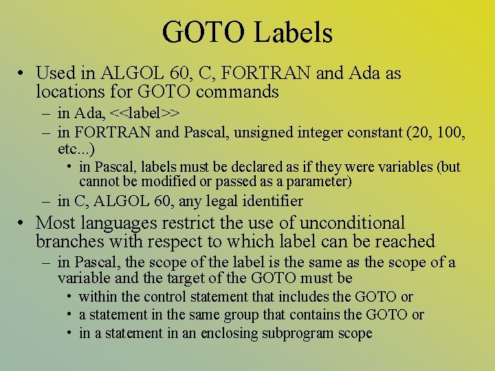 GOTO Labels • Used in ALGOL 60, C, FORTRAN and Ada as locations for